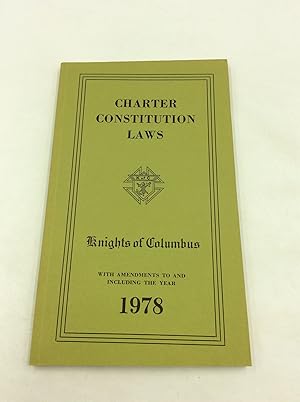 CHARTER CONSTITUTION AND LAWS OF THE KNIGHTS OF COLUMBUS: Governing the Supreme, State and Subord...