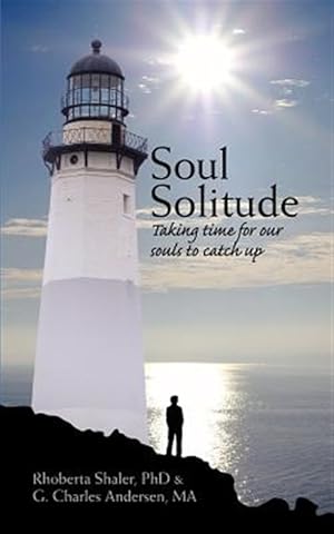 Imagen del vendedor de Soul Solitude : Taking Time for Our Souls to Catch Up a la venta por GreatBookPrices