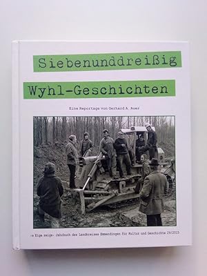 Siebenunddreißig Wyhl-Geschichten. Eine Reportage. (s Eige zeige - Jahrbuch des Landkreises Emmen...