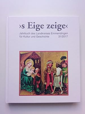 Bild des Verkufers fr s Eige zeige - Jahrbuch des Landkreises Emmendingen fr Kultur und Geschichte, 31/2017 zum Verkauf von Antiquariat Smock