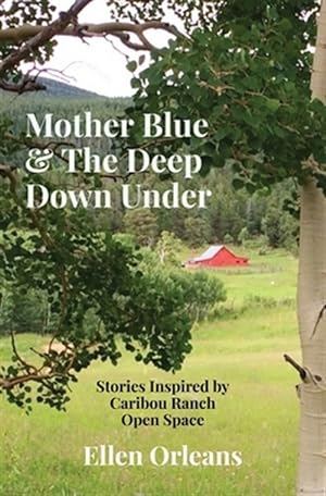 Imagen del vendedor de Mother Blue & The Deep Down Under: Stories Inspired by Caribou Ranch Open Space a la venta por GreatBookPrices