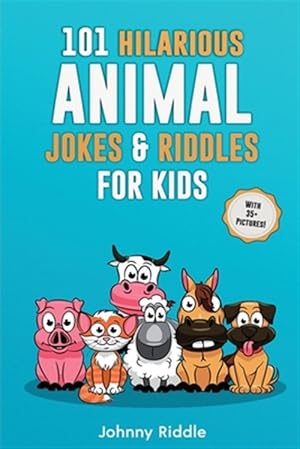Immagine del venditore per 101 Hilarious Animal Jokes & Riddles For Kids: Laugh Out Loud With These Funny & Silly Jokes: Even Your Pet Will Laugh! (WITH 35+ PICTURES) venduto da GreatBookPrices