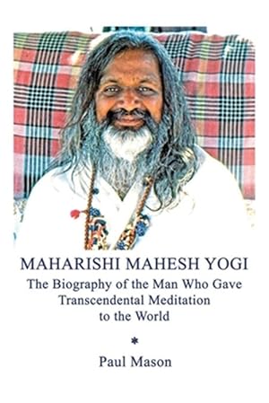 Bild des Verkufers fr Maharishi Mahesh Yogi: The Biography of the Man Who Gave Transcendental Meditation to the World zum Verkauf von GreatBookPrices