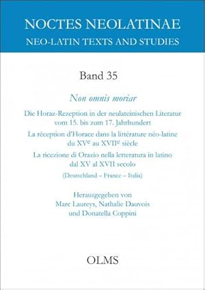 Non omnis moriar: Die Horaz-Rezeption in der neulateinischen Literatur vom 15. bis zum 17. Jahrhu...