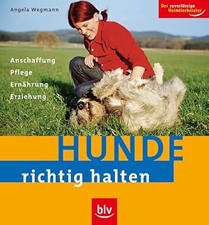 Hunde richtig halten: Anschaffung, Pflege, Ernährung, Erziehung (Image-Logo:) Der zuverlässige He...