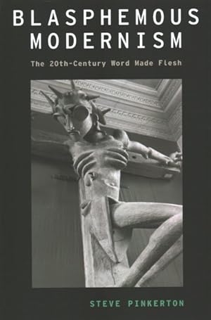 Seller image for Blasphemous Modernism : The 20th-Century Word Made Flesh for sale by GreatBookPricesUK