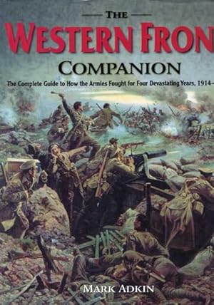 Imagen del vendedor de The Western Front Companion: The Complete Guide to How the Armies Fought for Four Devastating Years 1914-1918 a la venta por Berry Books