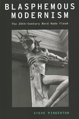 Seller image for Blasphemous Modernism : The 20th-Century Word Made Flesh for sale by GreatBookPrices