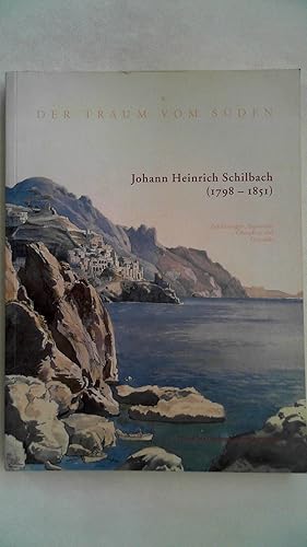 Bild des Verkufers fr Der Traum vom Sden - Johann Heinrich Schilbach (1798 - 1851) Zeichnungen, Aquarelle, llstudien und Gemlde, zum Verkauf von Antiquariat Maiwald