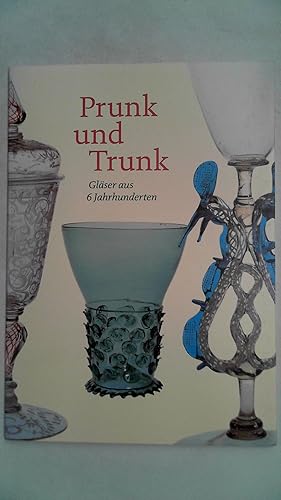 Immagine del venditore per Prunk und Trunk: Glser aus 6 Jahrhunderten, venduto da Antiquariat Maiwald