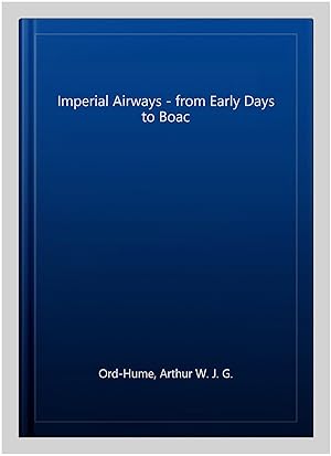 Seller image for Imperial Airways - from Early Days to Boac for sale by GreatBookPricesUK