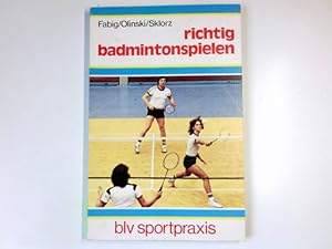 Bild des Verkufers fr Richtig badmintonspielen. Ralf Fabig ; Karl-Heinz Olinski ; Martin Sklorz / BLV-Sportpraxis ; 226 zum Verkauf von Antiquariat Buchhandel Daniel Viertel