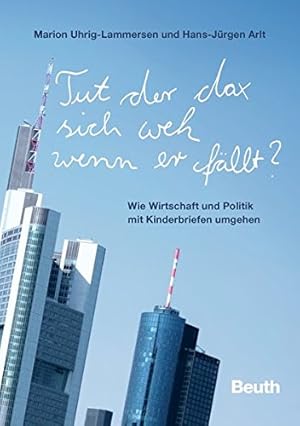 Bild des Verkufers fr Tut der Dax sich weh, wenn er fllt? : Wie Wirtschaft und Politik mit Kinderbriefen umgehen. Marion Uhrig-Lammersen ; Hans-Jrgen Arlt zum Verkauf von Antiquariat Buchhandel Daniel Viertel