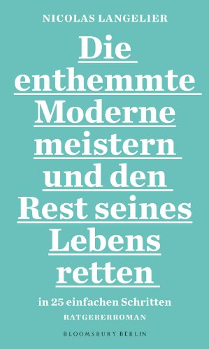 Bild des Verkufers fr Die enthemmte Moderne meistern und den Rest seines Lebens retten in 25 einfachen Schritten : [Ratgeber-Roman]. Nicolas Langelier. Aus dem Franz. von Andreas Jandl zum Verkauf von Antiquariat Buchhandel Daniel Viertel