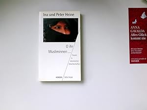 Seller image for O ihr Musliminnen . : Frauen in islamischen Gesellschaften. Ina und Peter Heine / Herder-Spektrum ; Bd. 4217 for sale by Antiquariat Buchhandel Daniel Viertel