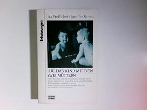 Seller image for Luc, das Kind mit den zwei Mttern. Liza Freilicher/Jennifer Scheu. Unter Mitarb. von Suzanne Wetanson. Aus dem Amerikan. von Inga-Brita Thiele / Bastei-Lbbe-Taschenbuch ; Bd. 61458 : Erfahrungen for sale by Antiquariat Buchhandel Daniel Viertel