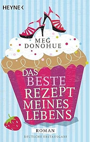 Seller image for Das beste Rezept meines Lebens : [Roman]. Meg Donohue. Aus dem Amerikan. von Nadine Pschel for sale by Antiquariat Buchhandel Daniel Viertel