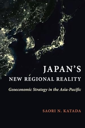 Image du vendeur pour Japan?s New Regional Reality : Geoeconomic Strategy in the Asia-Pacific mis en vente par GreatBookPrices