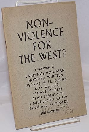 Imagen del vendedor de Non-Violence for the West? a symposium by Laurence Housman, Howard Whitten, George M.U. Davies, Roy Walker, Stuart Morris, Alan Staniland, J. Middleton Murry, Reginald Reynolds a la venta por Bolerium Books Inc.