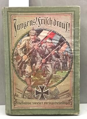 Jungens! Frisch drauf! Die Erlebnisse zweier Kriegsfreiwilliger im Weltkriege 1914/15. Mit vielen...