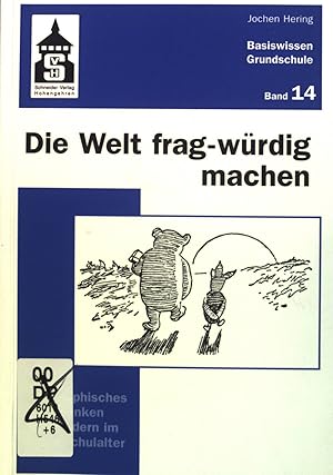 Bild des Verkufers fr Die Welt frag-wrdig machen : philosophisches Nachdenken mit Kindern im Grundschulalter. Basiswissen Grundschule ; Band. 14 zum Verkauf von books4less (Versandantiquariat Petra Gros GmbH & Co. KG)