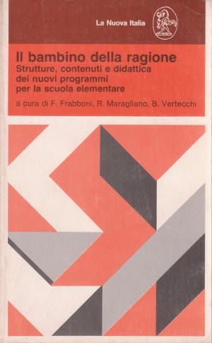 Il Bambino della Ragione - Strutture, contenuti e didattica dei nuovi programmi per la scuola ele...