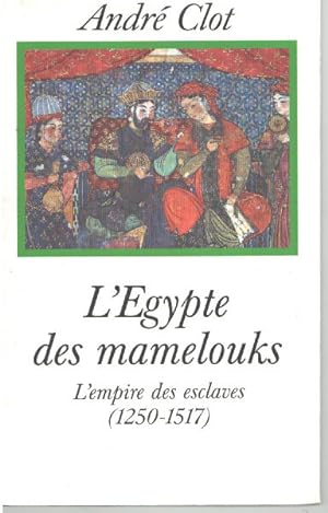 L'egypte des mamelouks l'empire des esclaves ( 150-1517 )