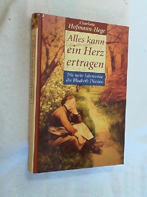 Seller image for Alles kann ein Herz ertragen : die weite Lebensreise der Elisabeth Thiessen. for sale by Versandantiquariat Christian Back