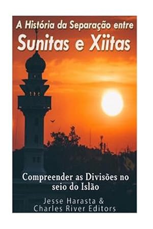 Seller image for A Historia Da Separacao Entre Sunitas E Xiitas : Compreender As Divisoes No Seio Do Islao -Language: portuguese for sale by GreatBookPrices