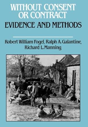 Seller image for Without Consent or Contract : The Rise and Fall of American Slavery : Evidence and Methods for sale by GreatBookPrices