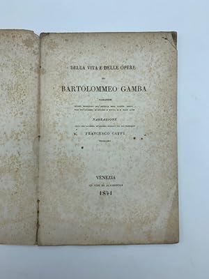 Bild des Verkufers fr Della vita e delle opere di Bartolomeo Gamba bassanese Narrazione letta nell'Accademia de' Concordi dal suo Presidente Francesco Caffi viniziano zum Verkauf von Coenobium Libreria antiquaria