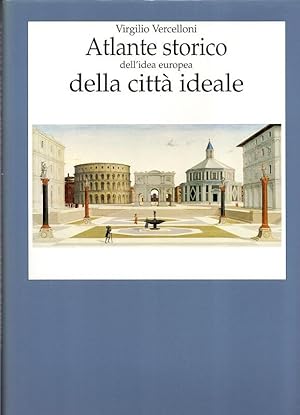 Atlante storico dell`idea europea della città ideale (Atlanti)