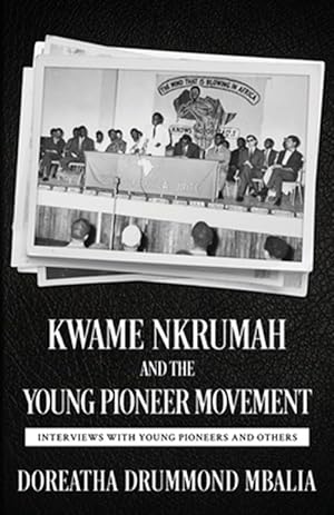 Imagen del vendedor de Kwame Nkrumah and the Young Pioneer Movement : Interviews With Young Pioneers and Others a la venta por GreatBookPrices