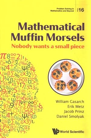 Image du vendeur pour Mathematical Muffin Morsels : Nobody Wants a Small Piece mis en vente par GreatBookPrices