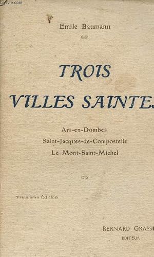 Image du vendeur pour Trois villes saintes - Ars-en-Dombes - Saint-Jacques-de-Compostelle - Le Mont-Saint-Michel. mis en vente par Le-Livre