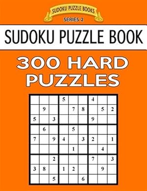 Seller image for Sudoku Puzzle Book, 300 Hard Puzzles: Single Difficulty Level for No Wasted Puzzles for sale by GreatBookPrices