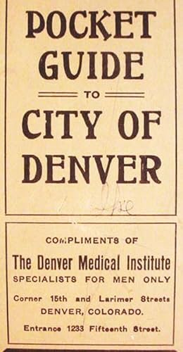Pocket / Guide / To / City Of / Denver / Compliments Of / The Denver Medical Institute / Speciali...