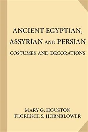 Seller image for Ancient Egyptian, Assyrian and Persian Costumes and Decorations for sale by GreatBookPrices