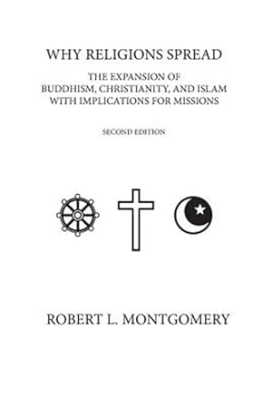 Seller image for Why Religions Spread: The Expansion of Buddhism, Christianity, and Islam with Implications for Missions Second Edition for sale by GreatBookPrices