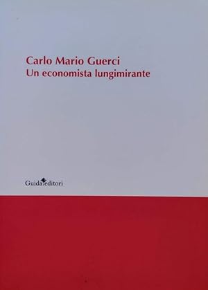 CARLO MARIO GUERCI UN ECONOMISTA LUNGIMIRANTE