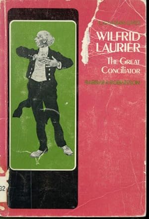 Seller image for Wilfrid Laurier : The Great Conciliator for sale by Librairie Le Nord