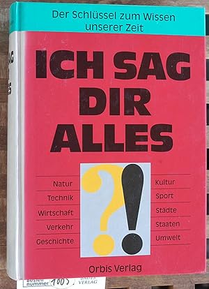 Bild des Verkufers fr Ich sag Dir alles : ber Natur, Technik und Verkehr, Wirtschaft, Geschichte, Kultur, Sport, Staaten und Stdte der Schlssel zum Wissen unserer Zeit zum Verkauf von Baues Verlag Rainer Baues 