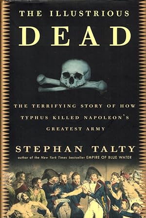 Immagine del venditore per The Illustrious Dead: The Terrifying Story of How Typhus Killed Napoleon's Greatest Army venduto da Kenneth Mallory Bookseller ABAA