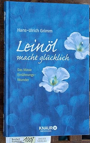 Leinöl macht glücklich das blaue Ernährungswunder / Unter Mitarb. von Maike Ehrlichmann. Mit Foto...