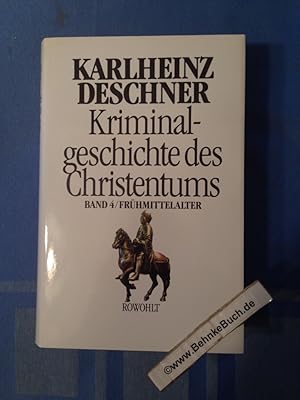 Krimininalgeschichte des Christentums. Band 4: Frühmittelalter.