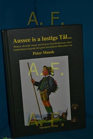 Bild des Verkufers fr Aussee is a lustigs Tal : weitere aktuelle ernste und heitere Geschichten aus einer wunderbaren Gegend mit ganz besonderen Menschen. von zum Verkauf von Antiquarische Fundgrube e.U.