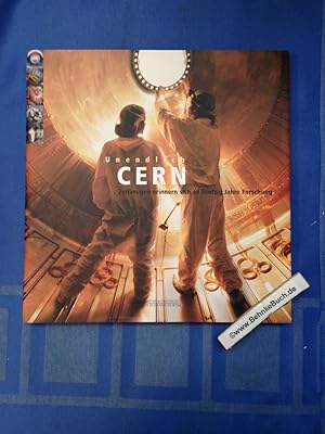 Unendlich CERN : Zeitzeugen erinnern sich an fünfzig Jahre Forschung.