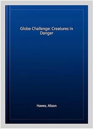 Seller image for Globe Challenge: Creatures in Danger for sale by GreatBookPricesUK