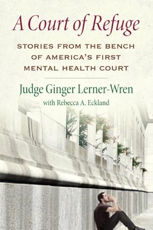 Seller image for Court of Refuge : Stories from the Bench of America's First Mental Health Court for sale by GreatBookPrices