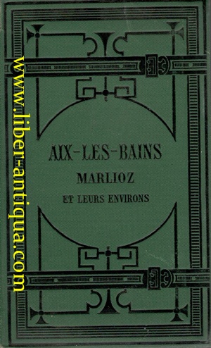 Aix - les - Bains Marlioz et leurs environs Guide médical et pittoresque,